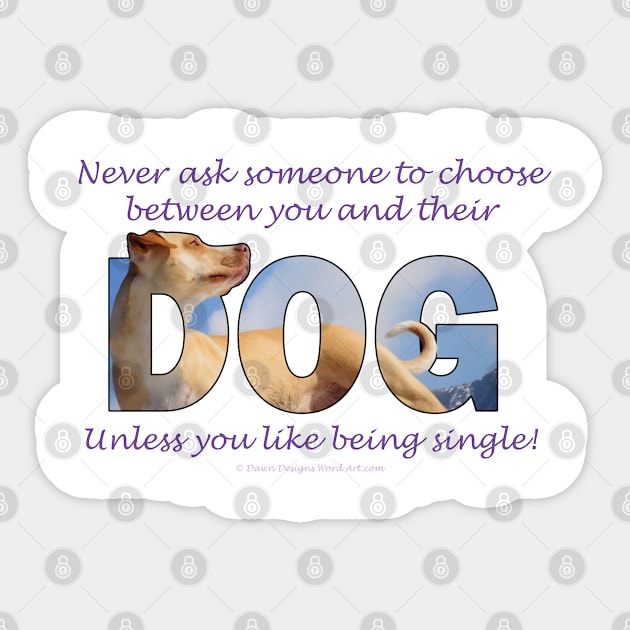 Never ask someone to choose between you and their dog unless you like being single - labrador oil painting word art Sticker by DawnDesignsWordArt